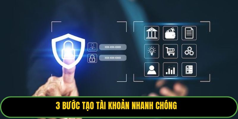 3 bước tạo tài khoản nhanh chóng