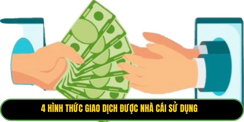 4 hình thức giao dịch được nhà cái sử dụng