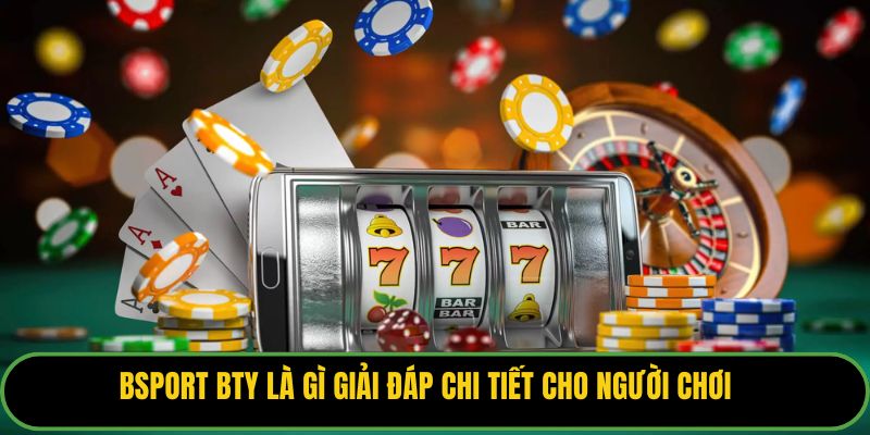 Bsport Bty là gì giải đáp chi tiết cho người chơi