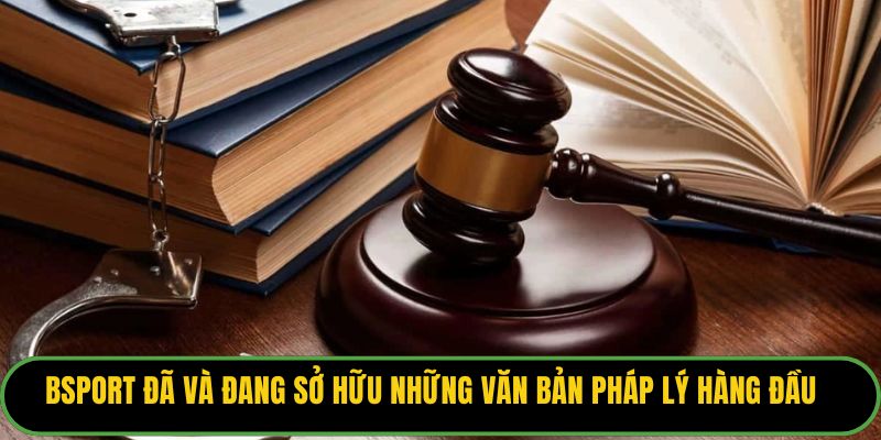 Bsport đã và đang sở hữu những văn bản pháp lý hàng đầu