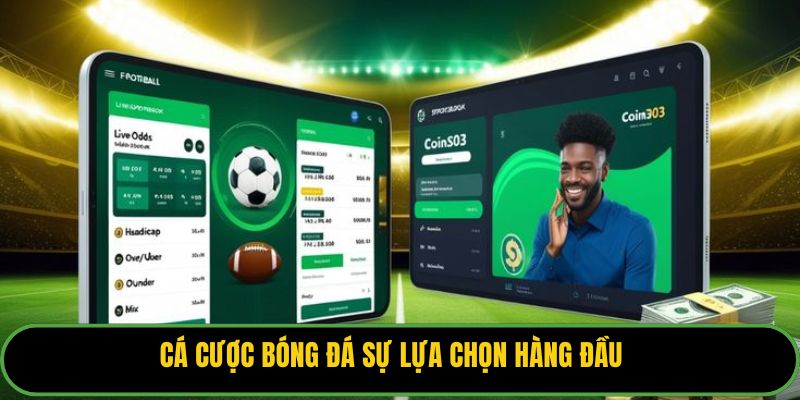 Cá cược bóng đá sự lựa chọn hàng đầu