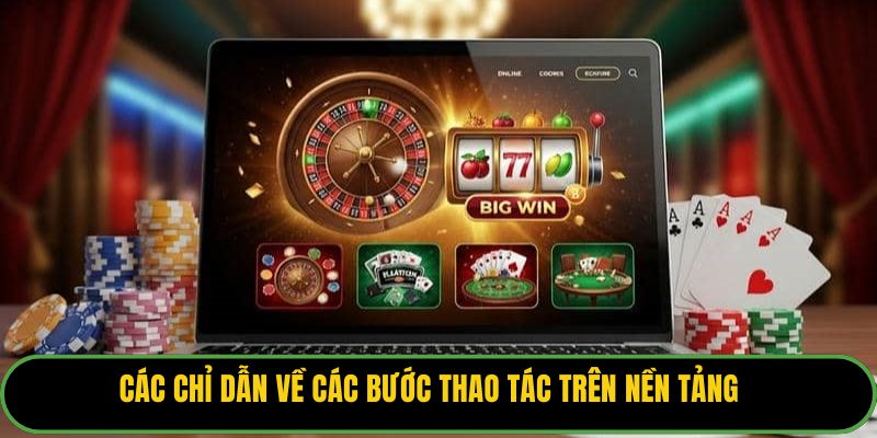 Các chỉ dẫn về các bước thao tác trên nền tảng
