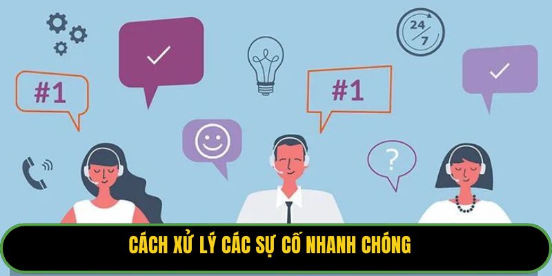 Cách xử lý các sự cố nhanh chóng