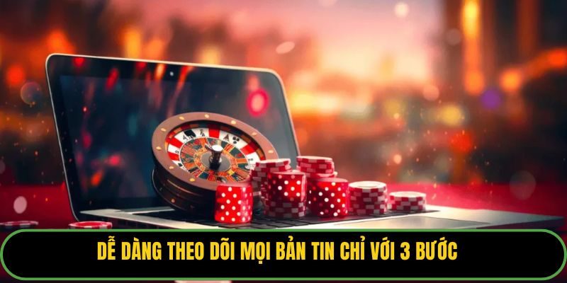 Dễ dàng theo dõi mọi bản tin chỉ với 3 bước