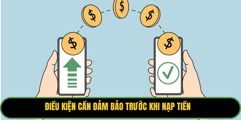 Điều kiện cần đảm bảo trước khi nạp tiền