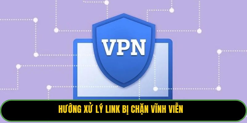 Hướng xử lý link bị chặn vĩnh viễn