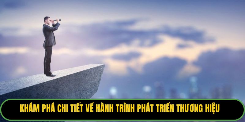 Khám phá chi tiết về hành trình phát triển thương hiệu