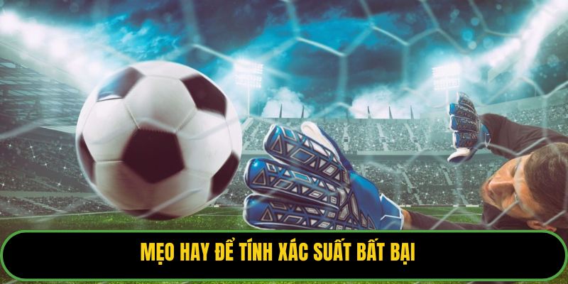 Mẹo hay để tính xác suất bất bại
