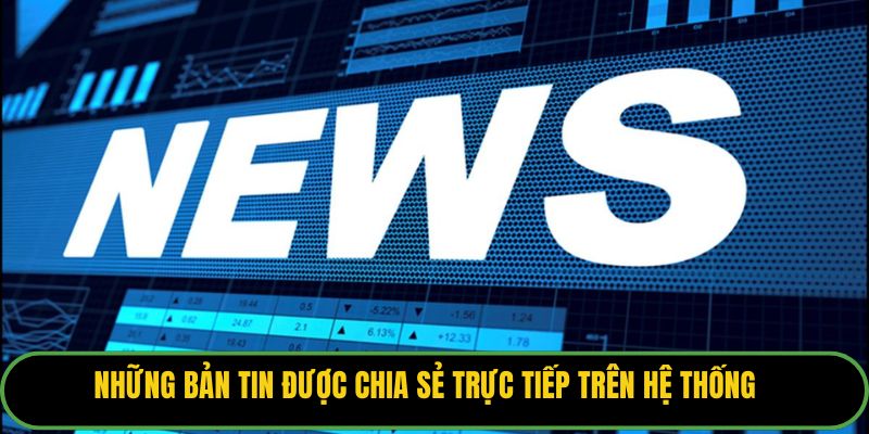 Những bản tin được chia sẻ trực tiếp trên hệ thống