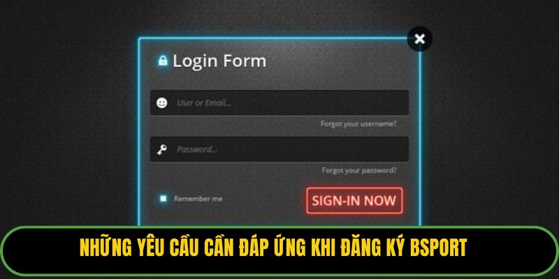 Những yêu cầu cần đáp ứng khi đăng ký Bsport