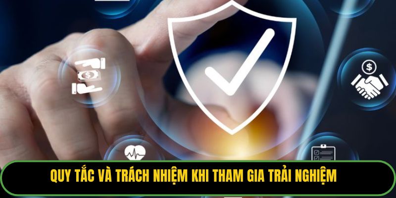 Quy tắc và trách nhiệm khi tham gia trải nghiệm