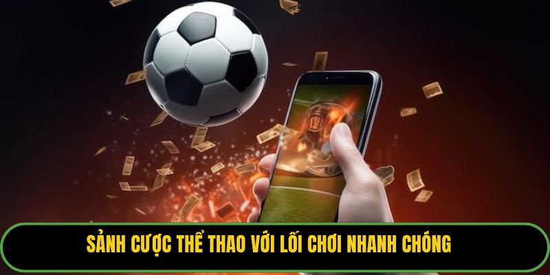 Sảnh cược thể thao với lối chơi nhanh chóng