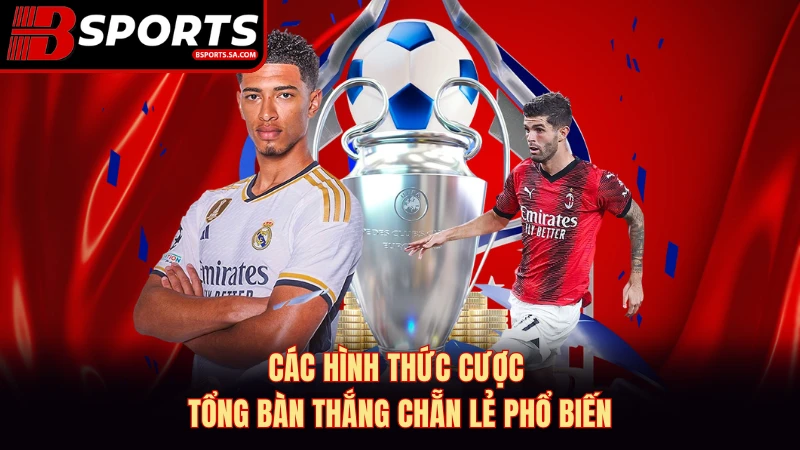 Các hình thức cược tổng bàn thắng chẵn lẻ phổ biến