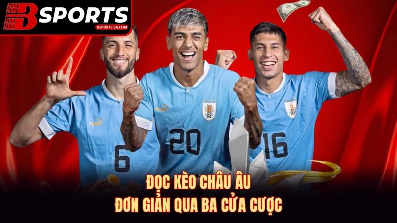Đọc kèo Châu Âu đơn giản qua ba cửa cược