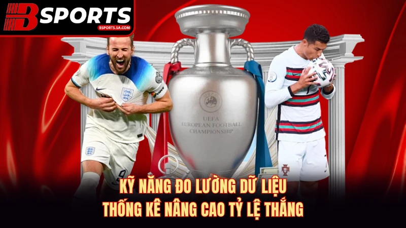 Kỹ năng đo lường dữ liệu thống kê nâng cao tỷ lệ thắng